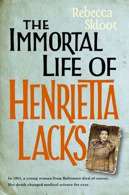 The immortal life of Henrietta Lacks; Rebecca Skloot; 2010