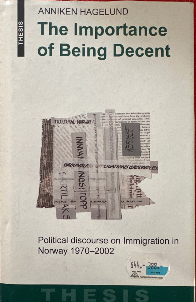 The importance of being decent : political discourse on immigration in Norway 1970-2002; Anniken Hagelund; 2003
