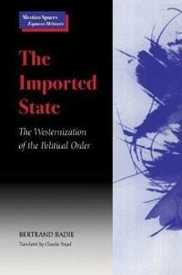 The imported state : the westernization of the political order; Bertrand Badie; 2000