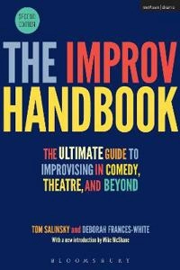 The improv handbook : the ultimate guide to improvising in comedy, theatre, and beyond; Tom Salinsky; 2017