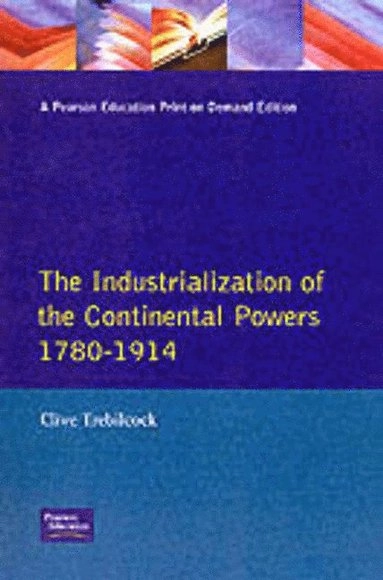 The industrialization of the continental powers, 1780-1914; Clive Trebilcock; 1981