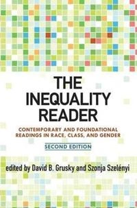 The inequality reader : contemporary and foundational readings in race, class, and gender; David B. Grusky, Szonja Szelényi; 2011