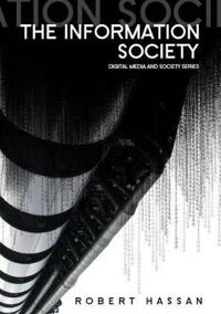 The Information Society: Cyber Dreams and Digital Nightmares; Robert Hassan; 2008