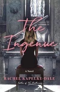 The Ingenue; Rachel Kapelke-Dale; 2022