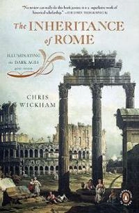 The inheritance of Rome : illuminating the Dark Ages 400-1000; Chris Wickham; 2010