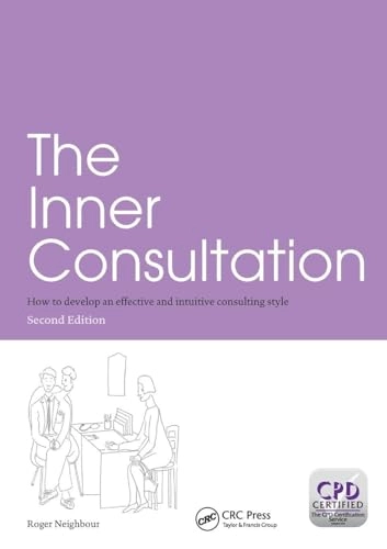 The inner consultation : how to develop an effective and intuitive consulting style; Roger Neighbour; 2005