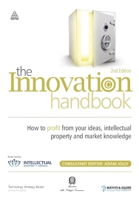 The innovation handbook : how to profit from your ideas, intellectual property and market knowledge; Adam Jolly; 2010