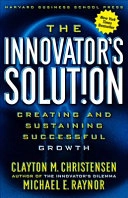 The innovator's solution : creating and sustaining successful growth; Clayton M. Christensen; 2003