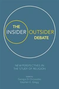 The insider/outsider debate new perspectives in the study of religion; George D Chryssides, Stephen E Gregg; 2019