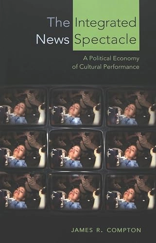 The Integrated News Spectacle; James Robert Compton; 2004