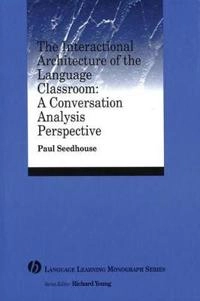 The Interactional Architecture of the Language Classroom: A Conversation An; Paul Seedhouse; 2004