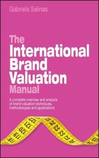 The International Brand Valuation Manual: A complete overview and analysis; Gabriela Salinas; 2009