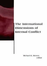 The international dimensions of internal conflict; Michael E Brown; 1996