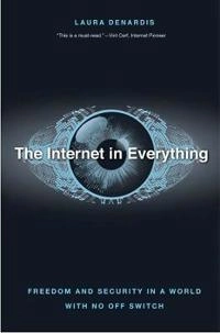 The Internet in everything : freedom and security in a world with no off switch; Laura DeNardis; 2020