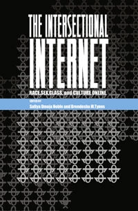 The intersectional Internet : race, sex, class and culture online; Safiya Umoja Noble; 2016