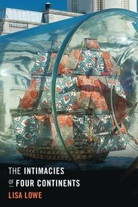 The intimacies of four continents; Lisa Lowe; 2015