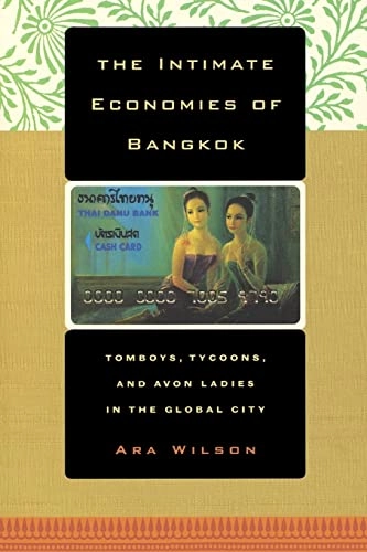 The intimate economies of Bangkok : tomboys, tycoons, and Avon ladies in the global city; Ara. Wilson; 2004
