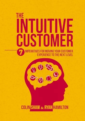 The intuitive customer : 7 imperatives for moving your customer experience to the next level; Colin Shaw; 2016