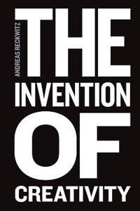 The Invention of Creativity: Modern Society and the Culture of the New; Andreas Reckwitz, Steven Black; 2017