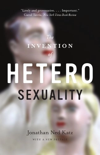 The invention of heterosexuality; Jonathan Katz; 2007