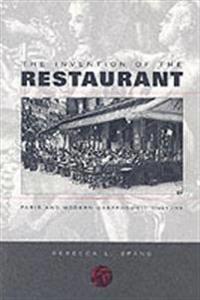The invention of the restaurant : Paris and modern gastronomic culture; Rebecca L. Spang; 2000