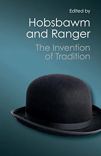 The invention of tradition; Eric Hobsbawm and Terence Ranger; 2012