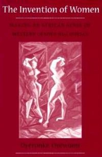 The invention of women : making an African sense of western gender discourses; Oyèrónké Oyĕwùmí; 1997