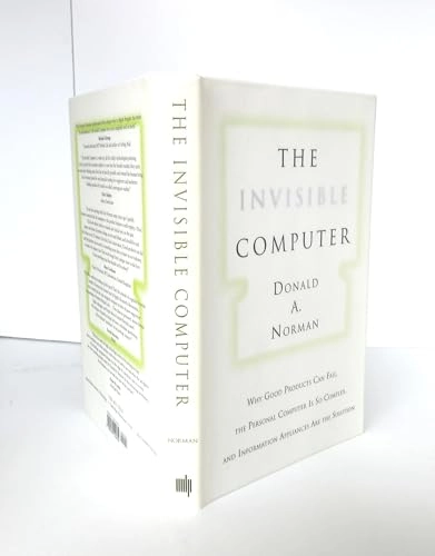 The invisible computer : why good products can fail, the personal computer is so complex, and information appliances are the solution; Donald A. Norman; 1998