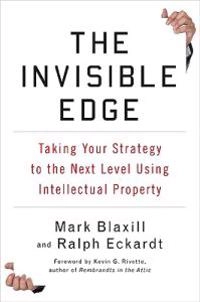 The invisible edge : taking your strategy to the next level using intellectual property; Mark. Blaxill; 2009