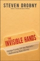The Invisible Hands: Hedge Funds Off the Record - Rethinking Real Money; Steven Drobny; 2010