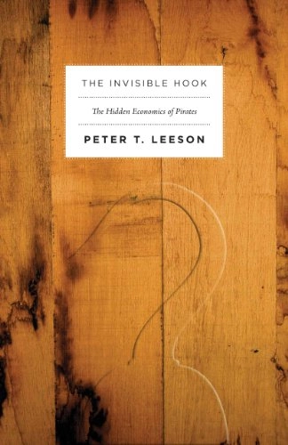 The invisible hook : the hidden economics of pirates; Peter T. Leeson; 2009