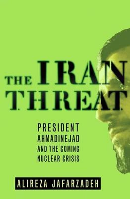 The Iran threat : President Ahmadinejad and the coming nuclear crisis; Alireza Jafarzadeh; 2007