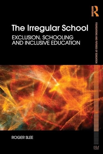The irregular school : exclusion, schooling and inclusive education; Roger. Slee; 2011