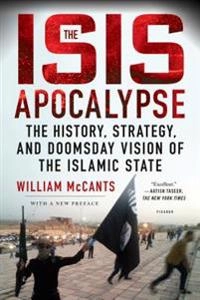 The ISIS apocalypse : the history, strategy, and doomsday vision of the Islamic State; William Faizi McCants; 2015