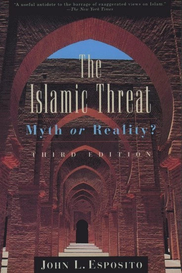 The Islamic threat : myth or reality?; John L Esposito; 1999