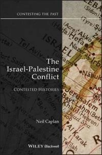 The Israel-Palestine Conflict: Contested Histories; Neil Caplan; 2010