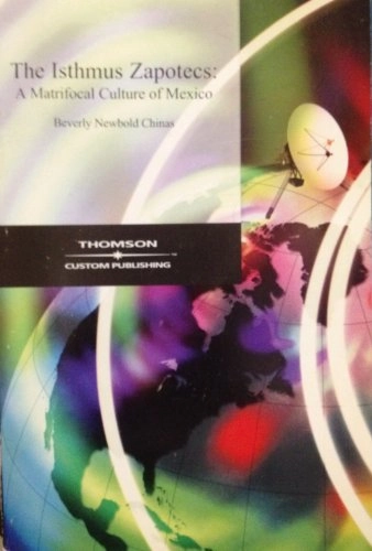 The Isthmus Zapotecs : a matrifocal culture of Mexico; Beverly Newbold Chiñas; 1992