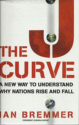 The J curve : a new way to understand why nations rise and fall; Ian Bremmer; 2006