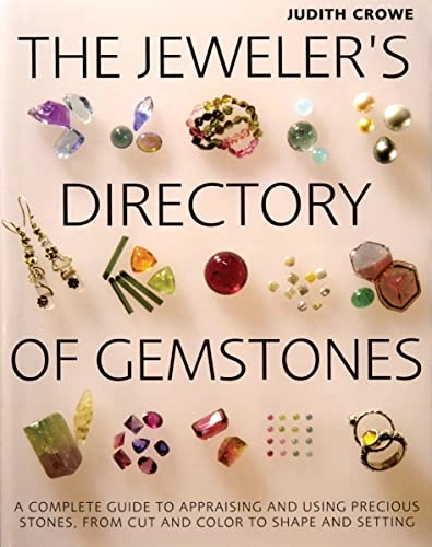 The jeweler's directory of gemstones : a complete guide to appraising and using precious stones, from cut and color to shape and setting; Judith. Crowe; 2012