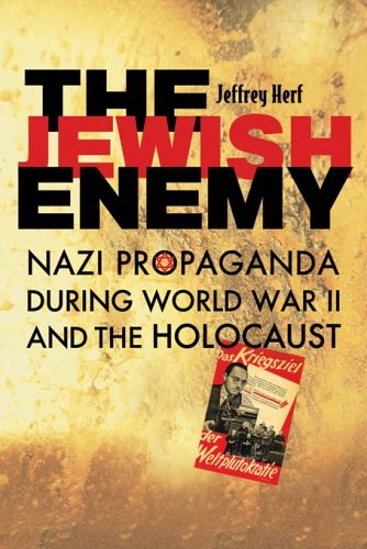 The Jewish enemy : Nazi propaganda during World War II and the Holocaust; Jeffrey Herf; 2006