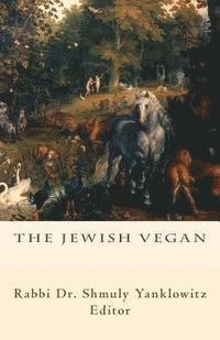 The Jewish Vegan; Rabbi Dr Shmuly Yanklowitz; 2015