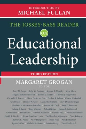 The Jossey-Bass Reader on Educational Leadership; Margaret Grogan, Michael Fullan; 2013