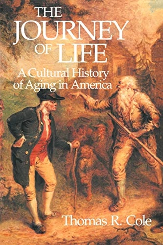The journey of life : a cultural history of aging in America; Thomas R. Cole; 1993