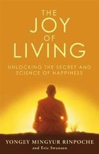 The joy of living : unlocking the secret and science of happiness; Yongey Mingyur Rinpoche; 2009
