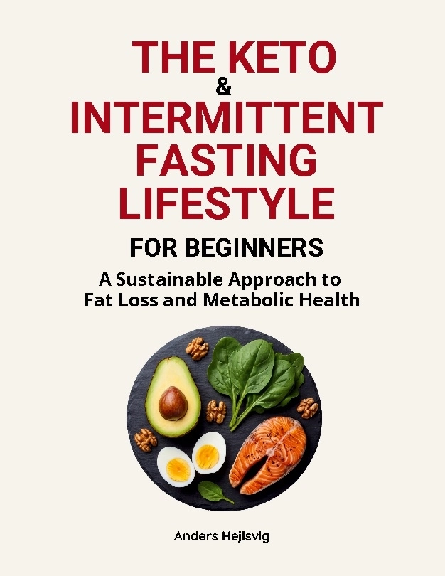The keto & intermittent fasting lifestyle for beginners : a sustainable approach to fat loss and metabolic health; Anders Hejlsvig; 2026