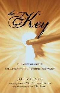The Key: The Missing Secret for Attracting Anything You Want; Joe Vitale; 2009