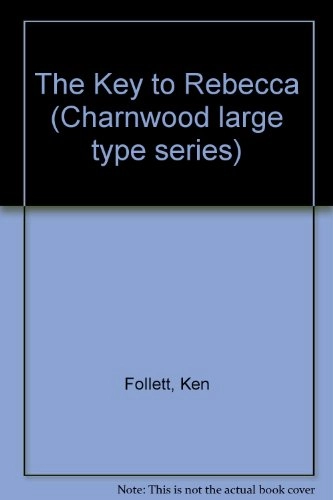 The Key to RebeccaCharnwood Large Print SeriesCharnwood SeriesCharnwood library series; Danielle Steel, Ken Follett; 1982