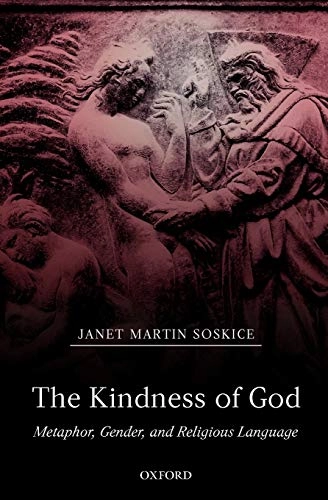The kindness of God : metaphor, gender, and religious language; Janet Martin Soskice; 2007