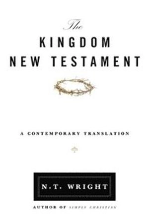 The Kingdom New Testament; N. T. Wright; 2012