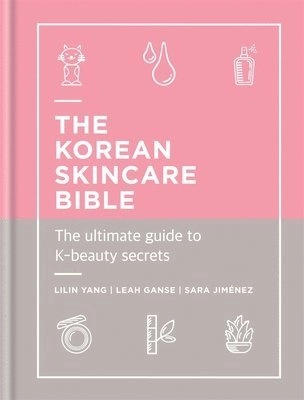 The Korean skincare bible; Lilin Yang, Leah Ganse, Sara Jiménez; 2019